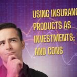 Using Insurance Products as Investments Pros and Cons