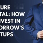 Venture Capital How to Invest in Tomorrow’s Startups