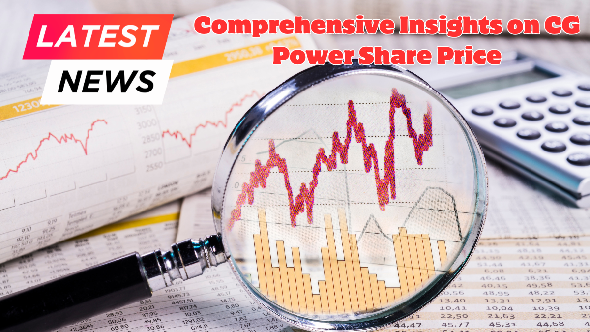 Comprehensive Insights on CG Power Share Price