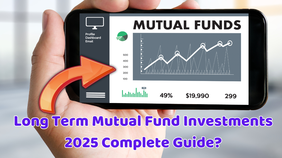 Long Term Mutual Fund Investments 2025 Complete Guide?